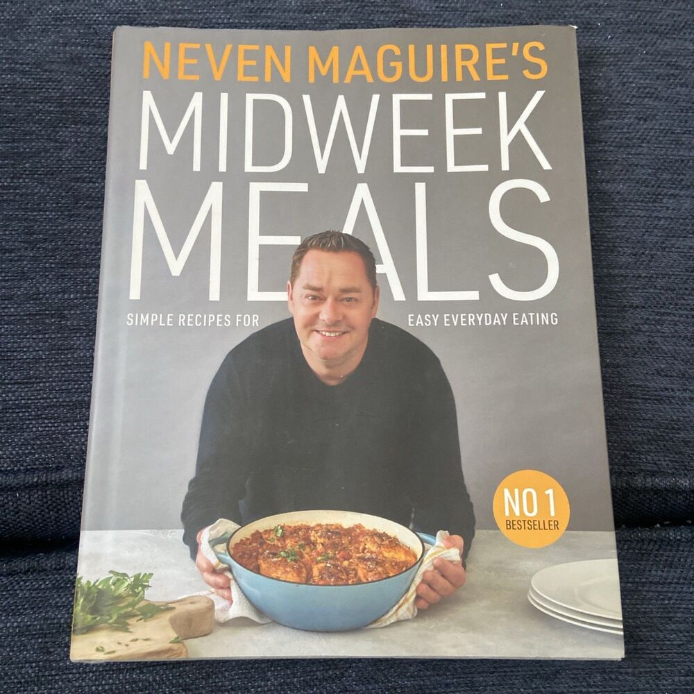 Neven Maguire's Midweek Meals : Simple Recipes for Easy Everyday Eating by Neven